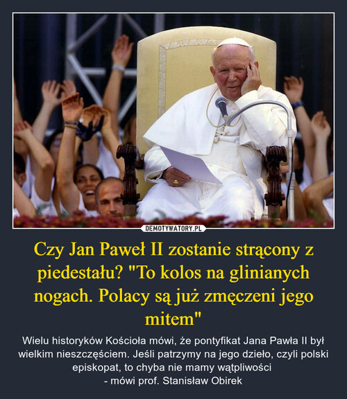 Czy Jan Paweł II zostanie strącony z piedestału? "To kolos na glinianych nogach. Polacy są już zmęczeni jego mitem"