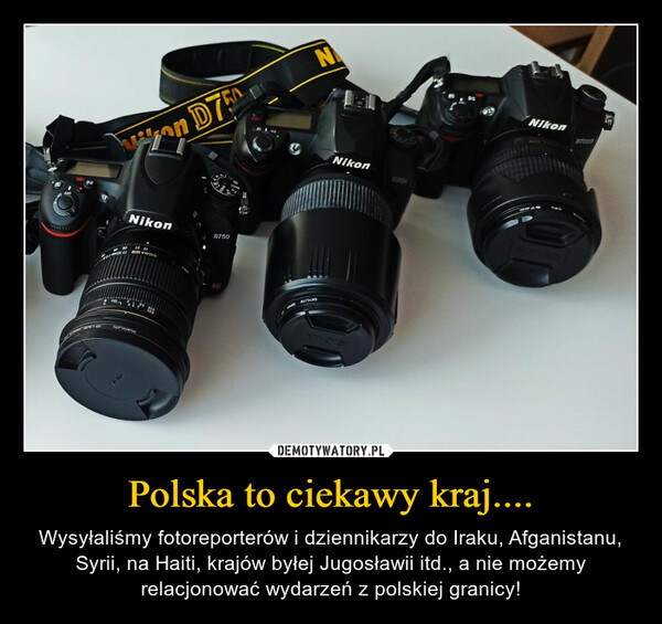 Polska to ciekawy kraj.... – Wysyłaliśmy fotoreporterów i dziennikarzy do Iraku, Afganistanu, Syrii, na Haiti, krajów byłej Jugosławii itd., a nie możemy relacjonować wydarzeń z polskiej granicy! 