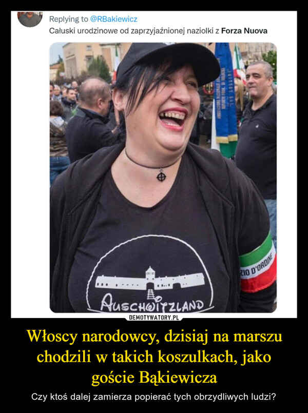 Włoscy narodowcy, dzisiaj na marszu chodzili w takich koszulkach, jako goście Bąkiewicza – Czy ktoś dalej zamierza popierać tych obrzydliwych ludzi? 