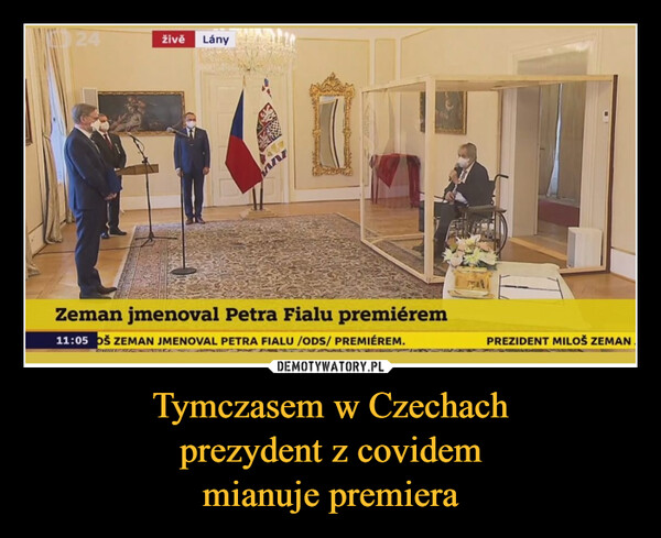 Tymczasem w Czechachprezydent z covidemmianuje premiera –  