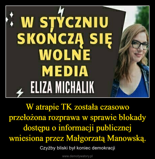 W atrapie TK została czasowo przełożona rozprawa w sprawie blokady dostępu o informacji publicznej wniesiona przez Małgorzatą Manowską. – Czyżby bliski był koniec demokracji 