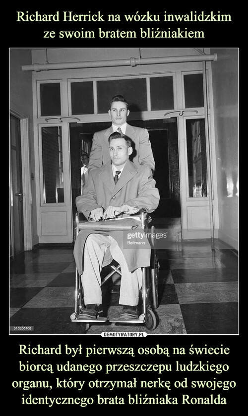 Richard Herrick na wózku inwalidzkim ze swoim bratem bliźniakiem Richard był pierwszą osobą na świecie biorcą udanego przeszczepu ludzkiego organu, który otrzymał nerkę od swojego identycznego brata bliźniaka Ronalda