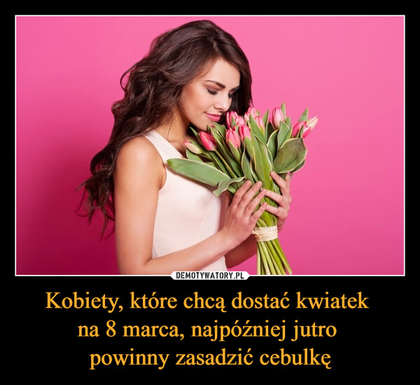 Kobiety, które chcą dostać kwiatek na 8 marca, najpóźniej jutro powinny zasadzić cebulkę –  