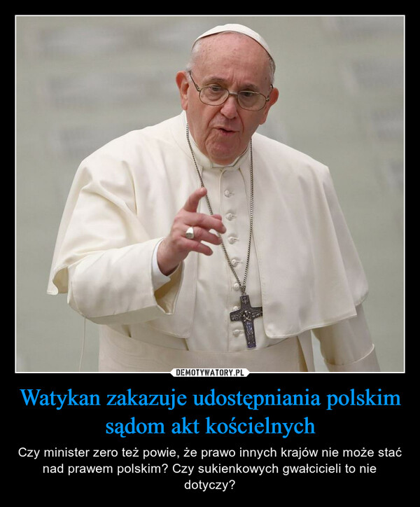 Watykan zakazuje udostępniania polskim sądom akt kościelnych – Czy minister zero też powie, że prawo innych krajów nie może stać nad prawem polskim? Czy sukienkowych gwałcicieli to nie dotyczy? 