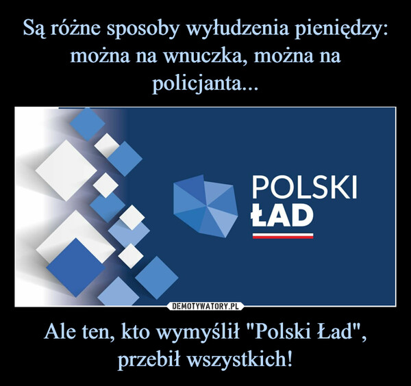 Ale ten, kto wymyślił "Polski Ład", przebił wszystkich! –  