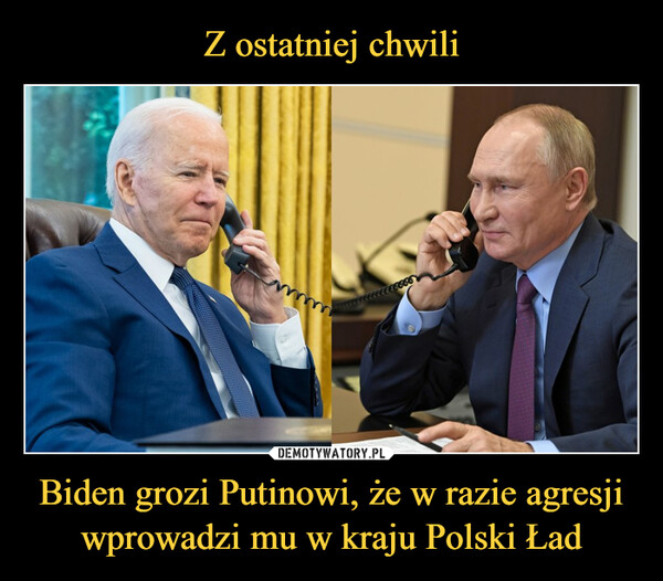 Z ostatniej chwili Biden grozi Putinowi, że w razie agresji wprowadzi mu w kraju Polski Ład