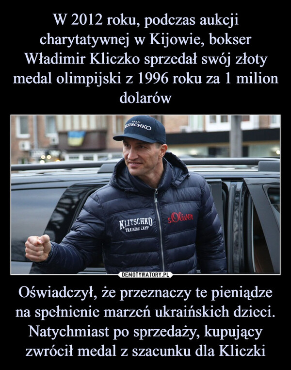 W 2012 roku, podczas aukcji charytatywnej w Kijowie, bokser Władimir Kliczko sprzedał swój złoty medal olimpijski z 1996 roku za 1 milion dolarów Oświadczył, że przeznaczy te pieniądze na spełnienie marzeń ukraińskich dzieci. Natychmiast po sprzedaży, kupujący zwrócił medal z szacunku dla Kliczki