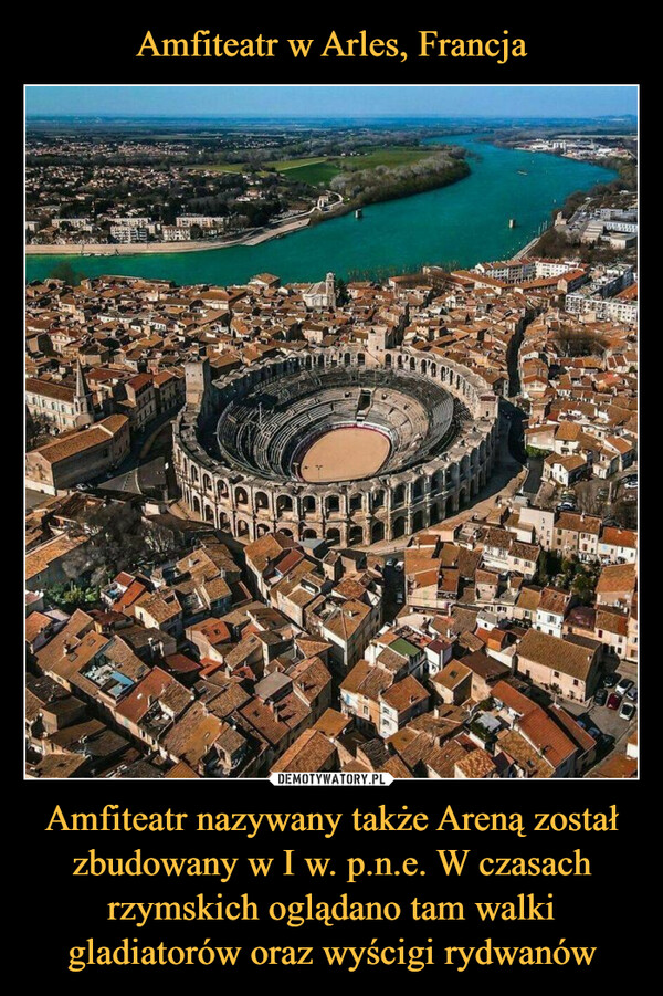 Amfiteatr nazywany także Areną został zbudowany w I w. p.n.e. W czasach rzymskich oglądano tam walki gladiatorów oraz wyścigi rydwanów –  