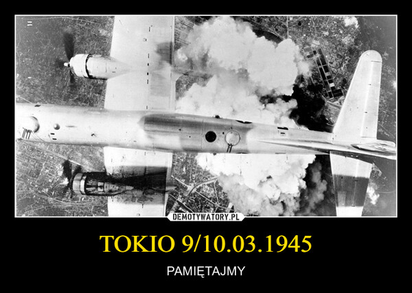 TOKIO 9/10.03.1945 – PAMIĘTAJMY 