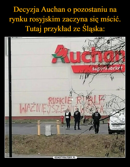Decyzja Auchan o pozostaniu na rynku rosyjskim zaczyna się mścić. Tutaj przykład ze Śląska: