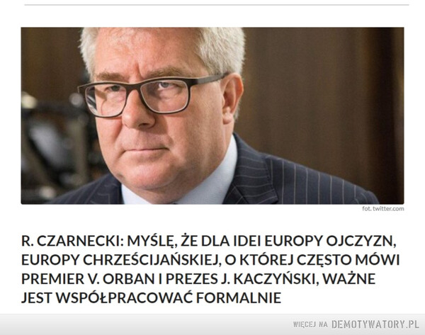 Orban idol europosła Czarneckiego... – Czekam na kolejny wykład PiS o tym jak to kiedyś traktowano zdrajców....Przyda się, bo jest jeden w NATO 