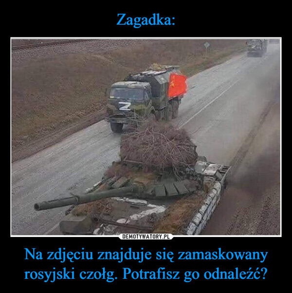 Na zdjęciu znajduje się zamaskowany rosyjski czołg. Potrafisz go odnaleźć? –  
