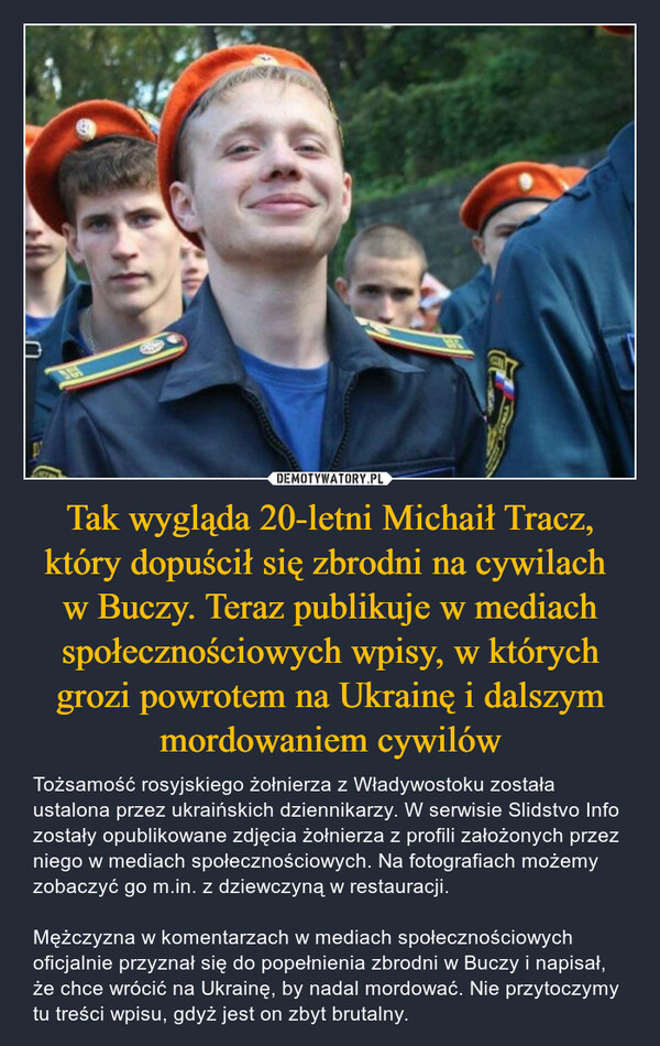 Tak wygląda 20-letni Michaił Tracz, który dopuścił się zbrodni na cywilach 
w Buczy. Teraz publikuje w mediach społecznościowych wpisy, w których grozi powrotem na Ukrainę i dalszym mordowaniem cywilów