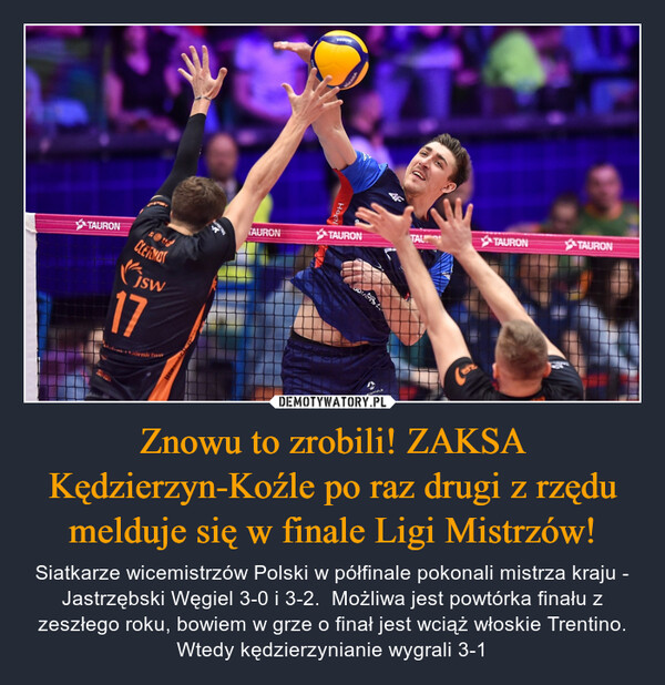 Znowu to zrobili! ZAKSA Kędzierzyn-Koźle po raz drugi z rzędu melduje się w finale Ligi Mistrzów!