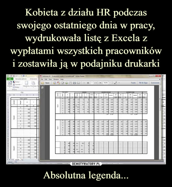 Kobieta z działu HR podczas swojego ostatniego dnia w pracy, wydrukowała listę z Excela z wypłatami wszystkich pracowników
i zostawiła ją w podajniku drukarki Absolutna legenda...