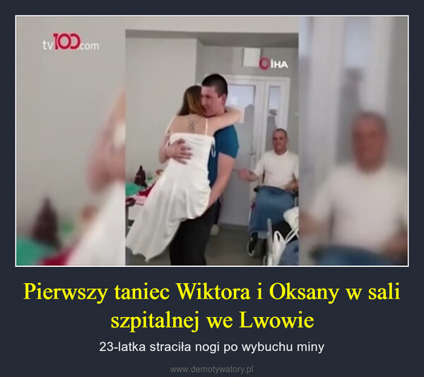 Pierwszy taniec Wiktora i Oksany w sali szpitalnej we Lwowie – 23-latka straciła nogi po wybuchu miny 