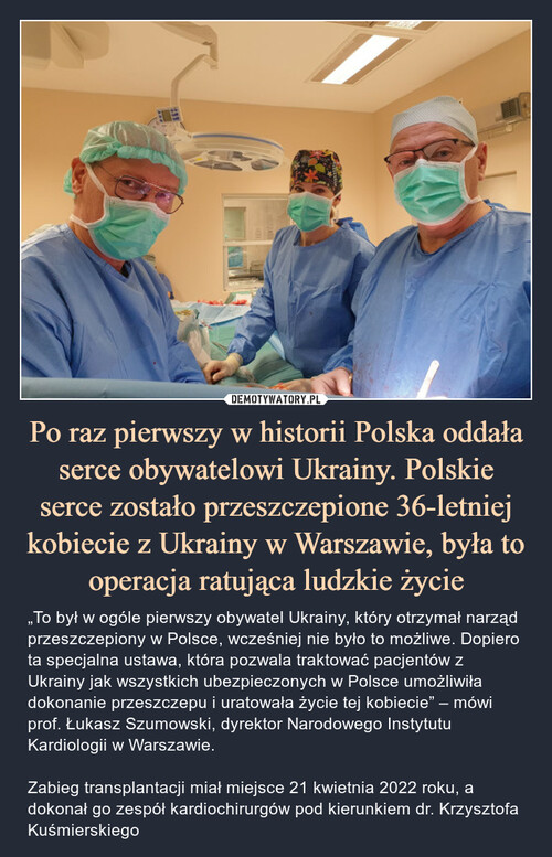 Po raz pierwszy w historii Polska oddała serce obywatelowi Ukrainy. Polskie serce zostało przeszczepione 36-letniej kobiecie z Ukrainy w Warszawie, była to operacja ratująca ludzkie życie