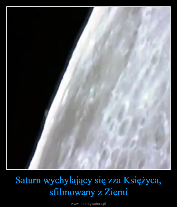 Saturn wychylający się zza Księżyca, sfilmowany z Ziemi –  