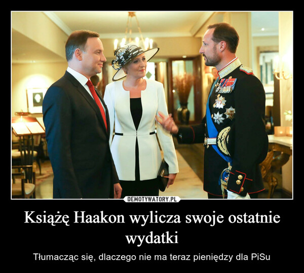 Książę Haakon wylicza swoje ostatnie wydatki – Tłumacząc się, dlaczego nie ma teraz pieniędzy dla PiSu 