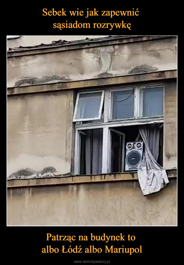 Patrząc na budynek to albo Łódź albo Mariupol –  