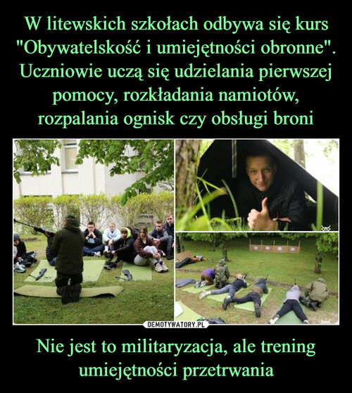 W litewskich szkołach odbywa się kurs "Obywatelskość i umiejętności obronne". Uczniowie uczą się udzielania pierwszej pomocy, rozkładania namiotów, rozpalania ognisk czy obsługi broni Nie jest to militaryzacja, ale trening umiejętności przetrwania