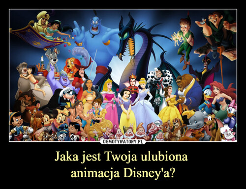 Jaka jest Twoja ulubiona 
animacja Disney'a?