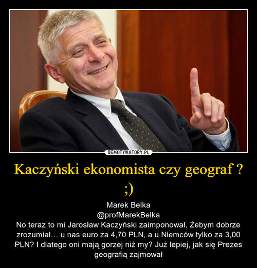 Kaczyński ekonomista czy geograf ? ;)