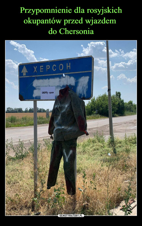 Przypomnienie dla rosyjskich okupantów przed wjazdem 
do Chersonia