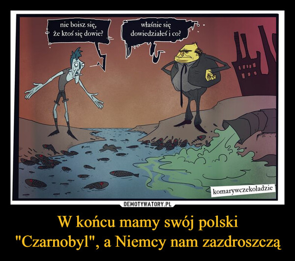 W końcu mamy swój polski "Czarnobyl", a Niemcy nam zazdroszczą –  NIE BOISZ SIĘ ŻE KTOŚ SIĘ DOWIE?WŁAŚNIE SIĘ DOWIEDZIAŁ I CO?