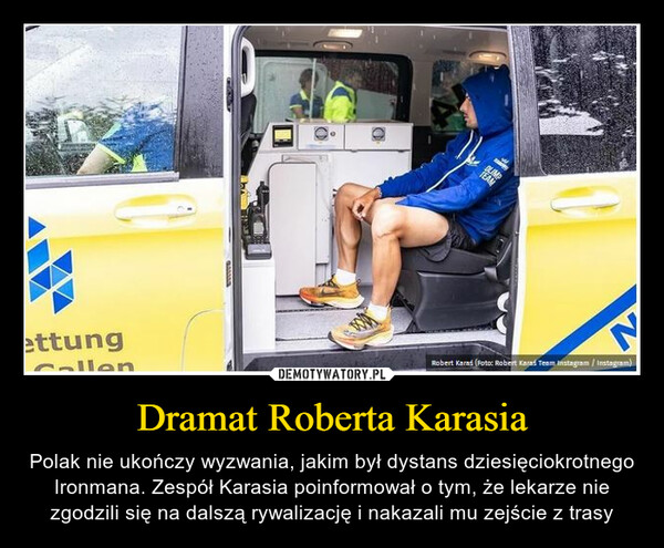 Dramat Roberta Karasia – Polak nie ukończy wyzwania, jakim był dystans dziesięciokrotnego Ironmana. Zespół Karasia poinformował o tym, że lekarze nie zgodzili się na dalszą rywalizację i nakazali mu zejście z trasy 