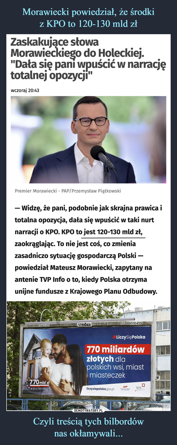 Morawiecki powiedział, że środki
z KPO to 120-130 mld zł Czyli treścią tych bilbordów
nas okłamywali...