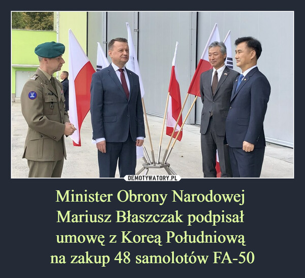 Minister Obrony Narodowej Mariusz Błaszczak podpisał umowę z Koreą Południową na zakup 48 samolotów FA-50 –  