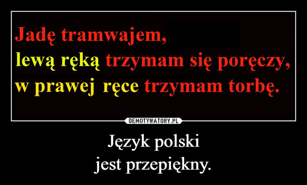 Język polski
jest przepiękny.