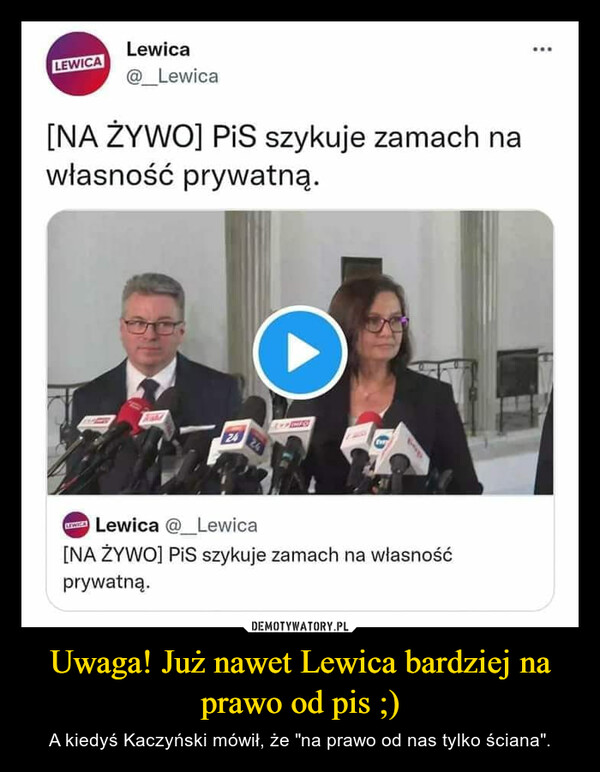Uwaga! Już nawet Lewica bardziej na prawo od pis ;) – A kiedyś Kaczyński mówił, że "na prawo od nas tylko ściana". 