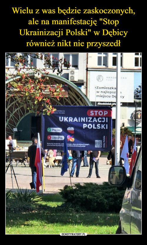 Wielu z was będzie zaskoczonych, ale na manifestację "Stop Ukrainizacji Polski" w Dębicy również nikt nie przyszedł