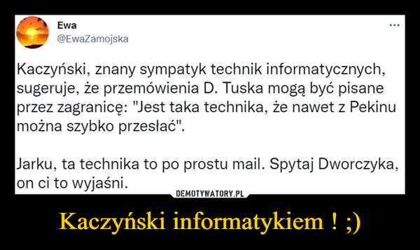 Kaczyński informatykiem ! ;) –  