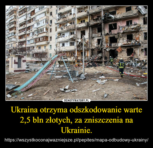 Ukraina otrzyma odszkodowanie warte 2,5 bln złotych, za zniszczenia na Ukrainie.
