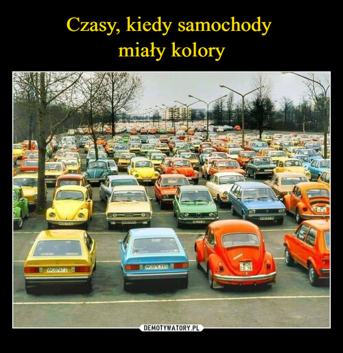 Czasy, kiedy samochody 
miały kolory