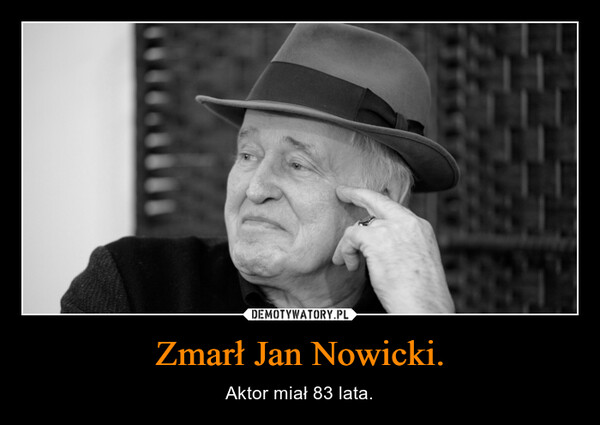 Zmarł Jan Nowicki. – Aktor miał 83 lata. 