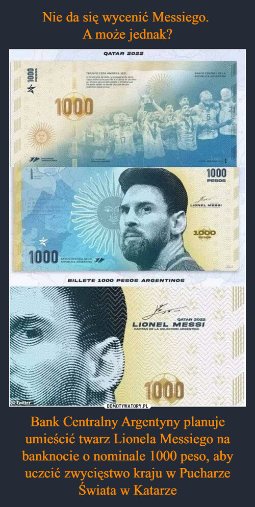 Nie da się wycenić Messiego. 
A może jednak? Bank Centralny Argentyny planuje umieścić twarz Lionela Messiego na banknocie o nominale 1000 peso, aby uczcić zwycięstwo kraju w Pucharze Świata w Katarze