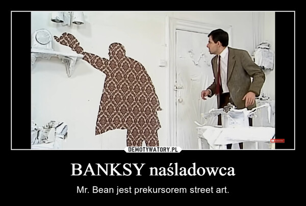 BANKSY naśladowca – Mr. Bean jest prekursorem street art. 