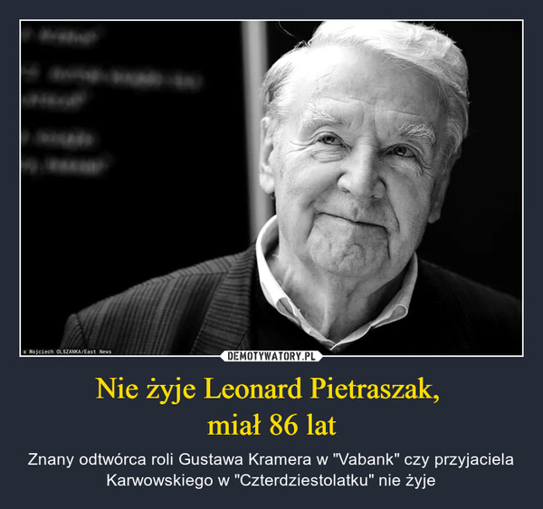 Nie żyje Leonard Pietraszak, miał 86 lat – Znany odtwórca roli Gustawa Kramera w "Vabank" czy przyjaciela Karwowskiego w "Czterdziestolatku" nie żyje 