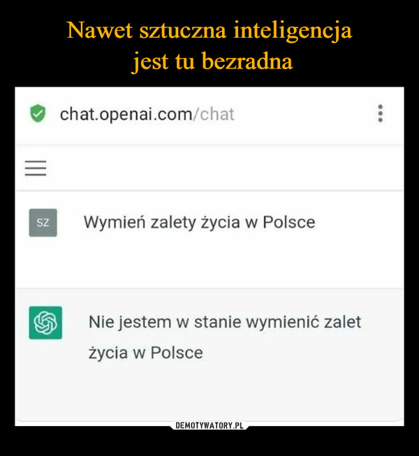  –  SZchat.openai.com/chatWymień zalety życia w PolsceNie jestem w stanie wymienić zaletżycia w Polsce...