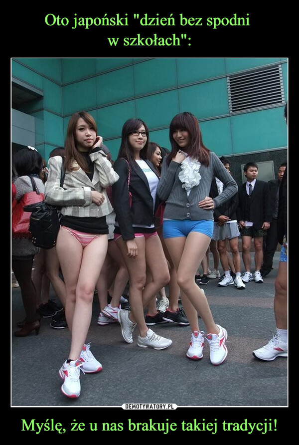 Oto japoński "dzień bez spodni 
w szkołach": Myślę, że u nas brakuje takiej tradycji!
