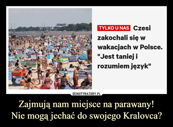 Zajmują nam miejsce na parawany!Nie mogą jechać do swojego Kralovca? –  TYLKO U NAS Czesizakochali się Wwakacjach w Polsce."Jest taniej irozumiem język"