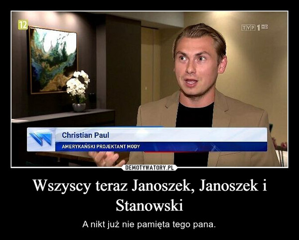 Wszyscy teraz Janoszek, Janoszek i Stanowski – A nikt już nie pamięta tego pana. 12Christian PaulAMERYKAŃSKI PROJEKTANT MODYTVP1 HD