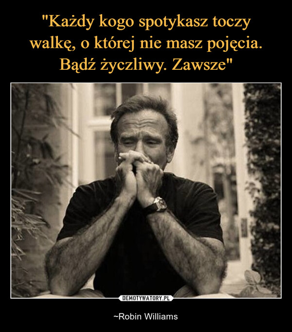  – ~Robin Williams 