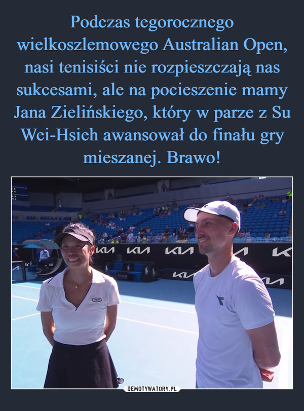 Podczas tegorocznego wielkoszlemowego Australian Open, nasi tenisiści nie rozpieszczają nas sukcesami, ale na pocieszenie mamy Jana Zielińskiego, który w parze z Su Wei-Hsieh awansował do finału gry mieszanej. Brawo!