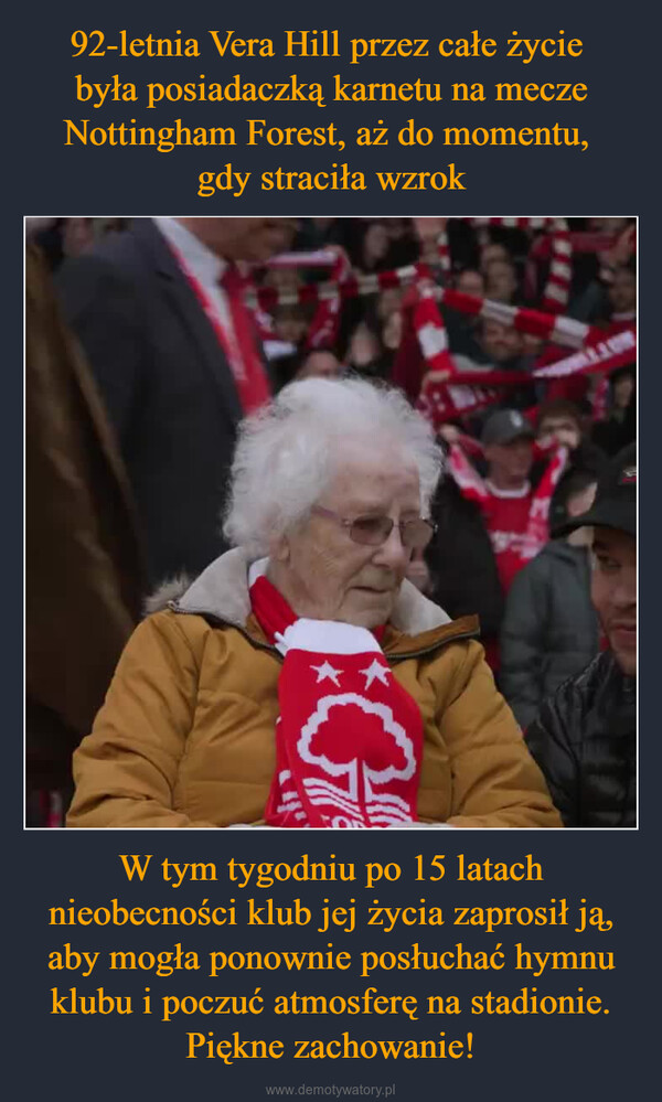 W tym tygodniu po 15 latach nieobecności klub jej życia zaprosił ją, aby mogła ponownie posłuchać hymnu klubu i poczuć atmosferę na stadionie. Piękne zachowanie! –  Go