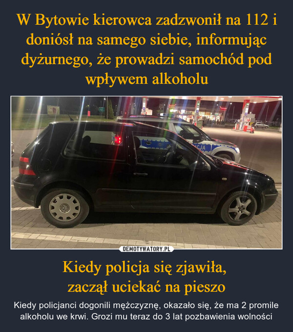 W Bytowie kierowca zadzwonił na 112 i doniósł na samego siebie, informując dyżurnego, że prowadzi samochód pod wpływem alkoholu Kiedy policja się zjawiła, 
zaczął uciekać na pieszo